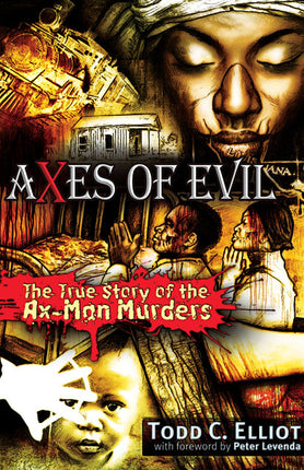 Axes of Evil The True Story of the Ax-Man Murders