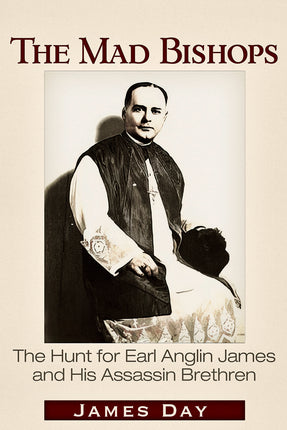 Mad Bishops: The Hunt for Earl Anglin James and His Assassin Brethren