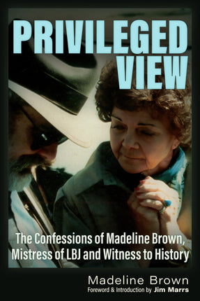 Privileged View: The Confessions of Madeleine Brown, Mistress of LBJ and Witness to History