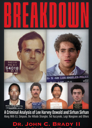 BREAKDOWN: A Criminal Analysis of Lee Harvey Oswald and Sirhan Sirhan,Along with O.J. Simpson, the Hillside Stangler, Ted Kaczynski, Lugi Mangione and Others