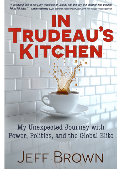 In Trudeau’s Kitchen: My Unexpected Journey with Power, Politics, and the Global Elite