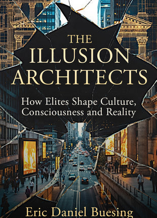The Illusion Architects: How Elites Shape Culture, Consciousness, and Reality