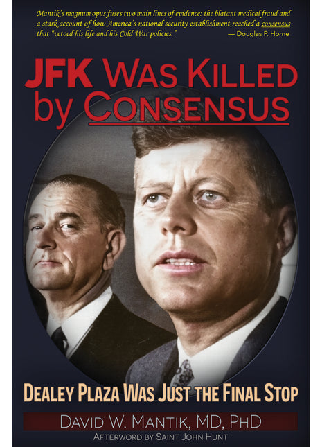 JFK Was Killed By Consensus: Dealey Plaza Was Just The Final Stop