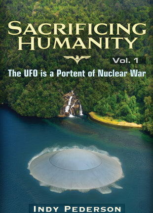 Sacrificing Humanity: The UFO is a Portent of Nuclear War - Hardcover