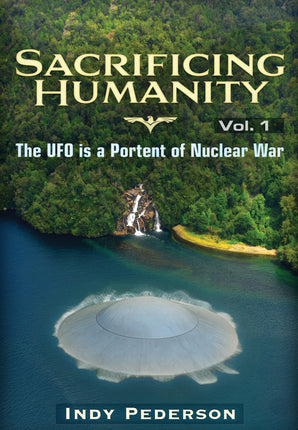 Sacrificing Humanity: The UFO is a Portent of Nuclear War - Hardcover