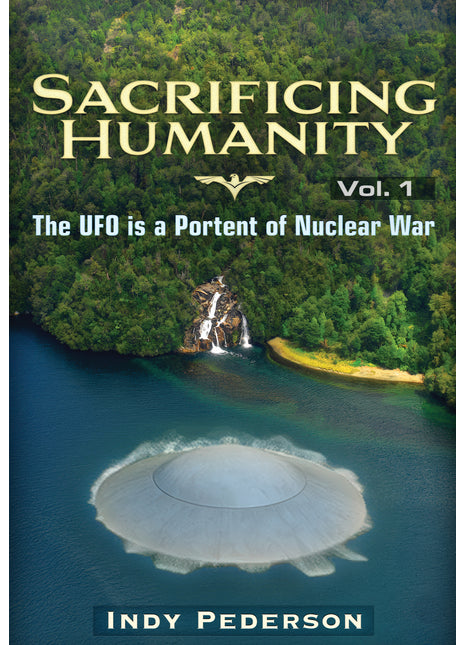 Sacrificing Humanity: The UFO is a Portent of Nuclear War - Softcover