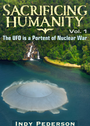 Sacrificing Humanity: The UFO is a Portent of Nuclear War - Hardcover