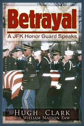 Betrayal A JFK Honor Guard Speaks