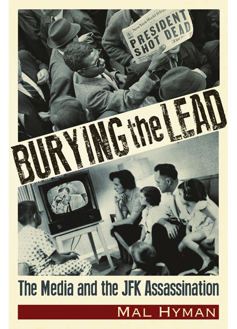 Burying the Lead  The Media and the JFK Assassination