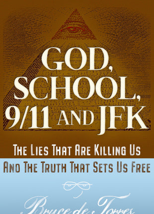 GOD, SCHOOL, 9/11, AND JFK: The Lies That Are Killing Us And The Truth That Sets Us Free