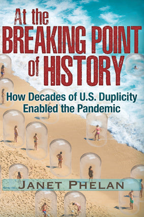 At the Breaking Point of History: How Decades of U.S. Duplicity Enabled the Pandemic