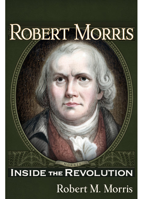 Robert Morris: Inside the Revolution