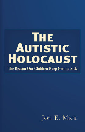 Autistic Holocaust  The Reason Our Children Keep Getting Sick