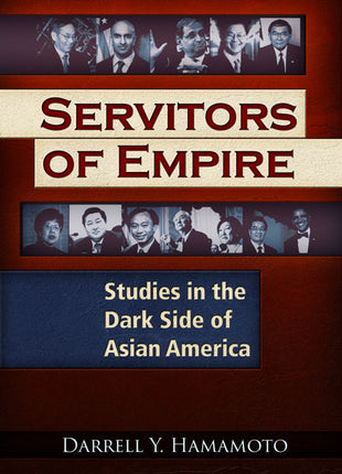 Servitors of Empire  Studies in the Dark Side of Asian America