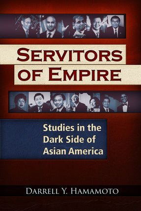 Servitors of Empire  Studies in the Dark Side of Asian America