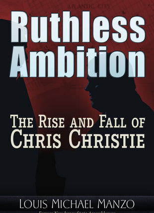 Ruthless Ambition — The Rise and Fall of Chris Christie