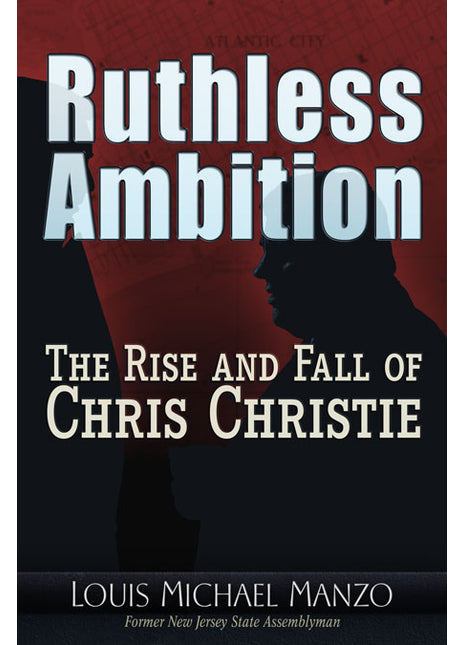 Ruthless Ambition — The Rise and Fall of Chris Christie