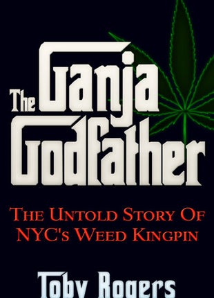 The Ganja Godfather  The Untold Story of NYC's Weed Kingpin
