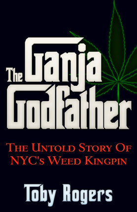 The Ganja Godfather  The Untold Story of NYC's Weed Kingpin