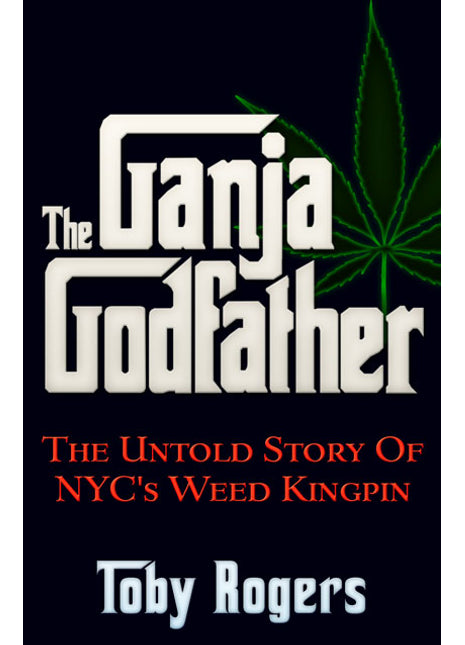 The Ganja Godfather  The Untold Story of NYC's Weed Kingpin