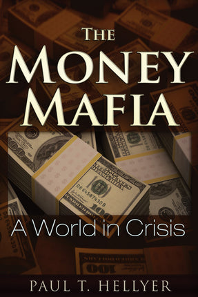 The Money Mafia  A World in Crisis
